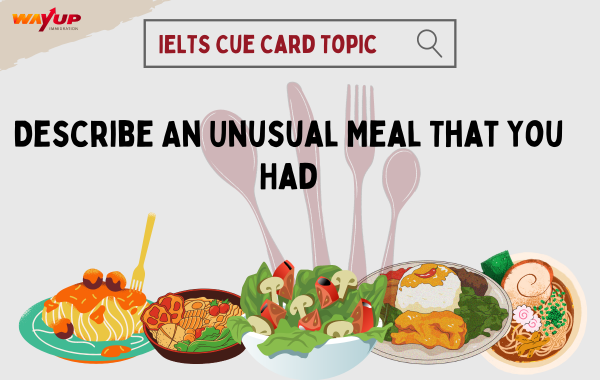 Describe an Unusual Meal That You Had - IELTS Cue Card